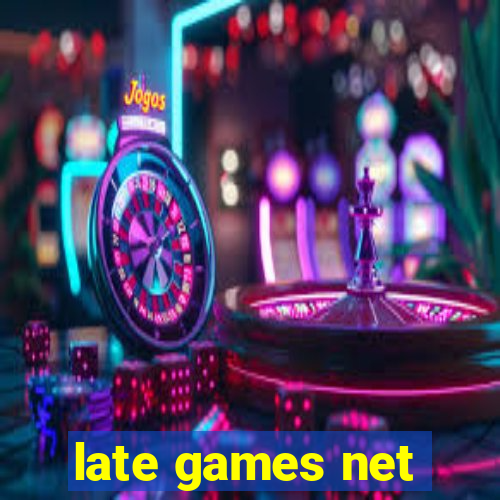 late games net